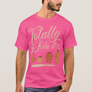T-shirt Totalement Cuire Ça Amateur de Poterie Artiste Cér