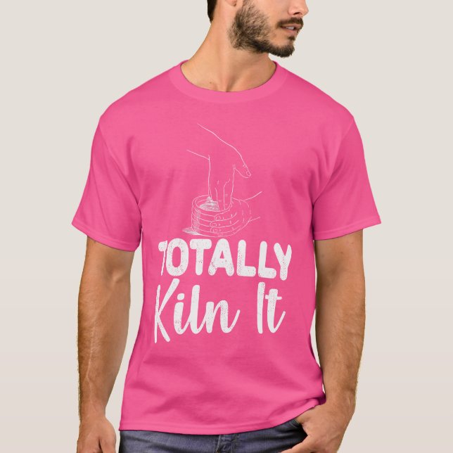 T-shirt Totalement Kiln It Funny Céramiques Potterie Pun (Devant)
