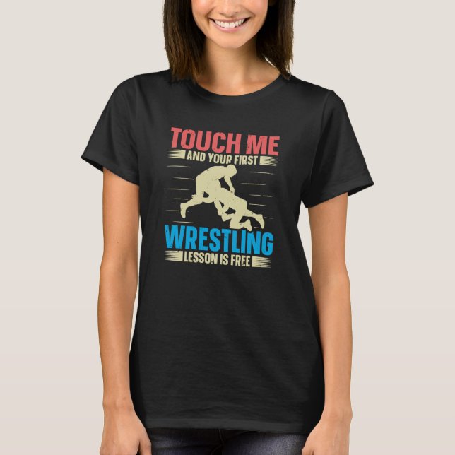T-shirt Touch Me And Your First Wrestling Lesson Is Free W (Devant)