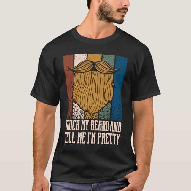 T-shirt Touch My Beard and Tell Me Im Pretty Sarcastic Bea (Devant)