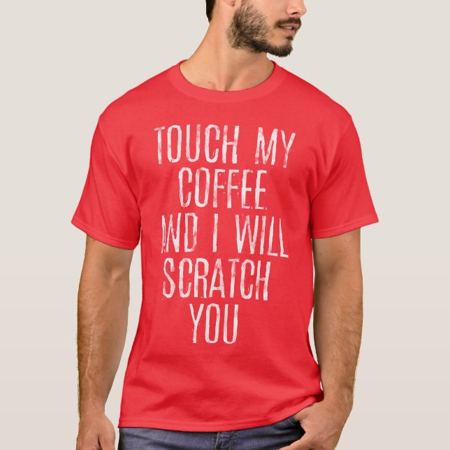 T-shirt Touch My Coffee And I Will Scratch You gift (Devant)