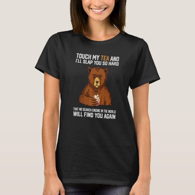 T-shirt Touch My Tea And I Will Slap You So Hard Bear  1 (Devant)