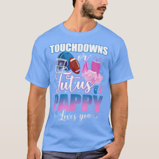 T-shirt Touchdowns Ou Tutus Pappy Aime Vous Révéler Le Sex