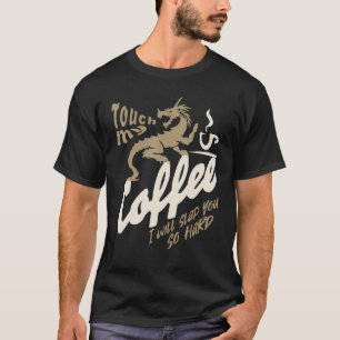 T-SHIRT TOUCHER MON CAFÉ JE VOUS LAPERAI SI DUR DRAGON COF