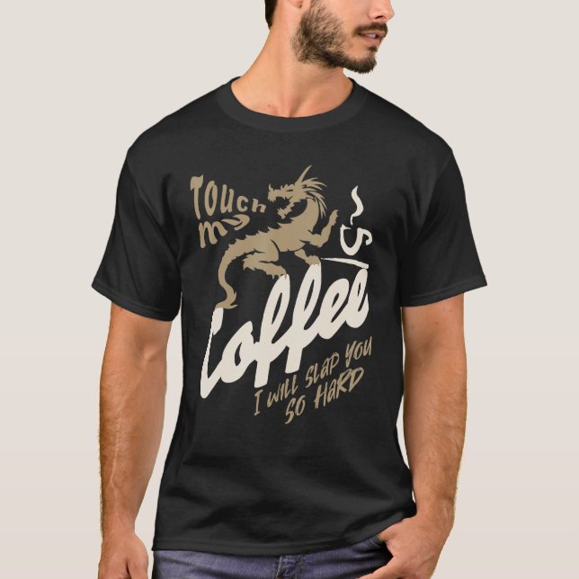 T-SHIRT TOUCHER MON CAFÉ JE VOUS LAPERAI SI DUR DRAGON COF (Devant)