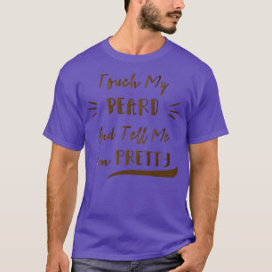 T-shirt Touchez Ma Barbe Et Dites-Moi Que Je Suis Plutôt D