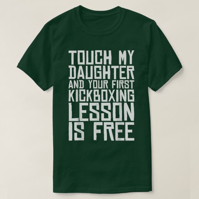 T-shirt Touchez ma fille et votre première leçon de kickbo (Design devant)