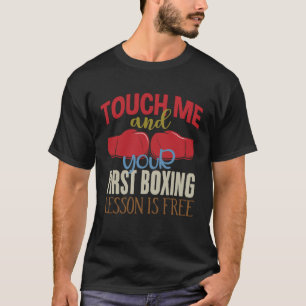 T-shirt Touchez-Moi Et Votre Première Leçon De Boxe Est Bo