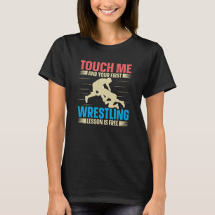 T-shirt Touchez-Moi Et Votre Première Leçon De Lutte Est G