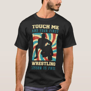 T-shirt Touchez-Moi Et Votre Première Leçon De Lutte Est G