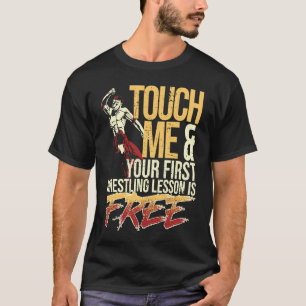 T-shirt Touchez-moi et votre première leçon de lutte est l