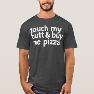 T-shirt Touchez Mon Beurre Achetez-Moi Pizza