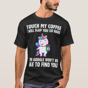 T-shirt Touchez Mon Café, Je Vais Te Frapper Si Dur Caffei