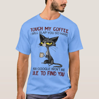 T-shirt Touchez Mon Café Je Vais Te Frapper Si Dur Chat Dr