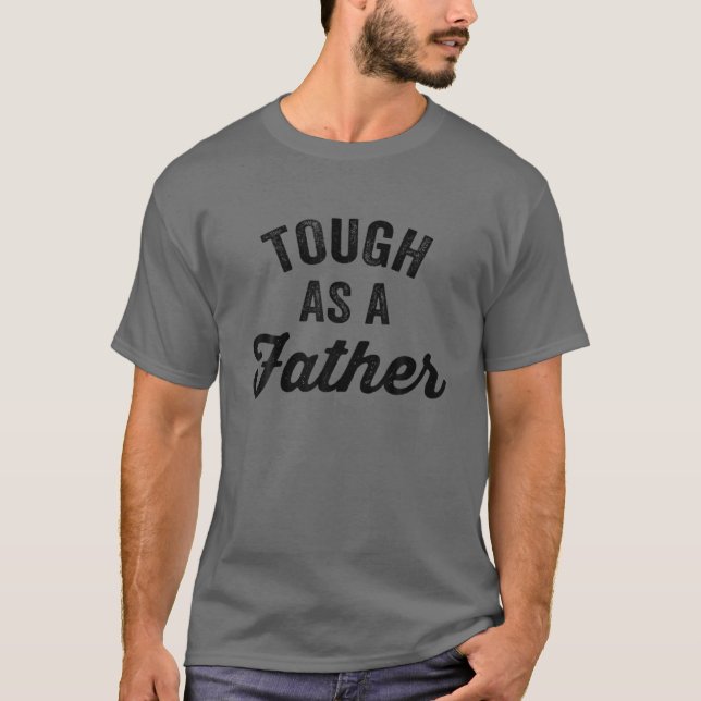 T-shirt Tough As A Father Dad Inspirational Positive Fathe (Devant)