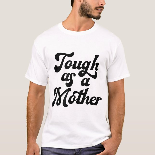 T-shirt Tough As A Mother, Fête des Mères, Maman, Nouvelle (Devant)