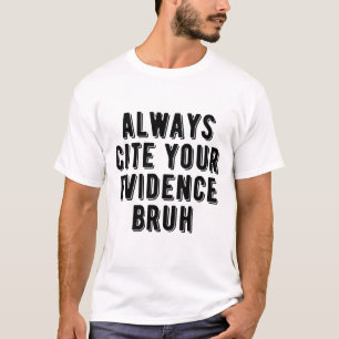 T-shirt Toujours Citer Vos Preuves Bruh Drôle Enseignement