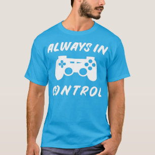 T-shirt Toujours dans le contrôle Gamer Anniversaire Jeu c