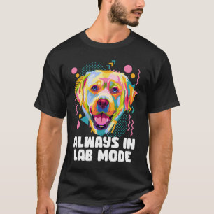 T-shirt Toujours en mode laboratoire Labrador Retriever Ch