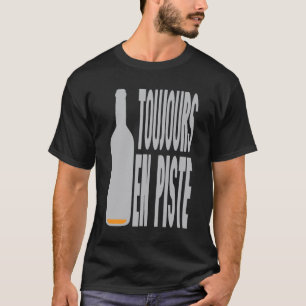 T-shirt toujours en piste bouteille vide alcool humour