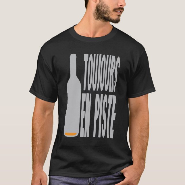 T-shirt toujours en piste bouteille vide alcool humour (Devant)