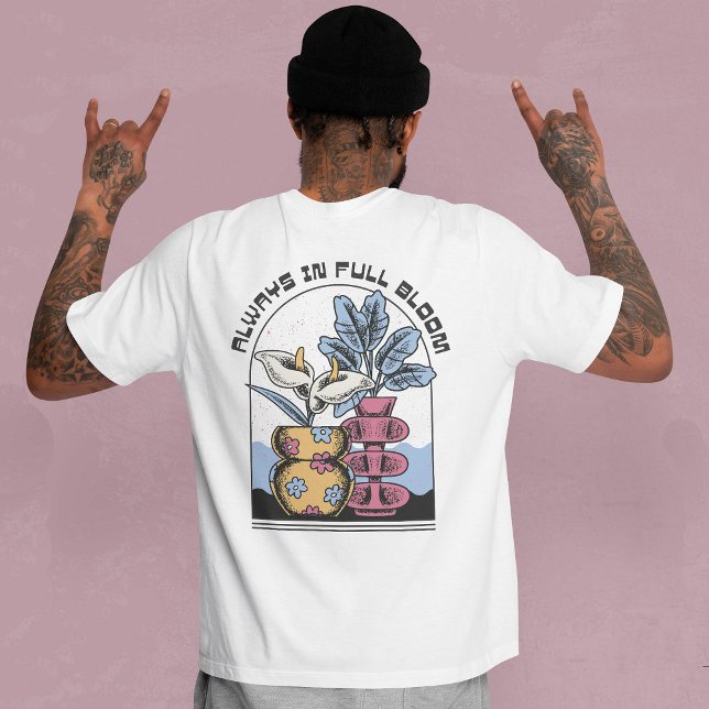 T-SHIRT TOUJOURS EN PLEIN BLOOM (Créateur téléchargé)