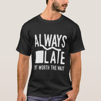 T-shirt Toujours En Retard Mais Vaut La Peine D'Attendre E