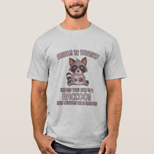 T-shirt Toujours être un Raccoon