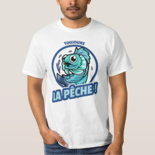 T-SHIRT TOUJOURS LA PÊCHE !