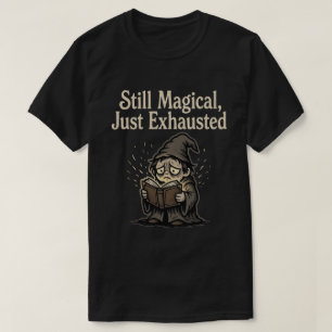T-shirt Toujours Magique, Juste Épuisé