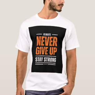 T-shirt Toujours ne jamais abandonner rester fort design t