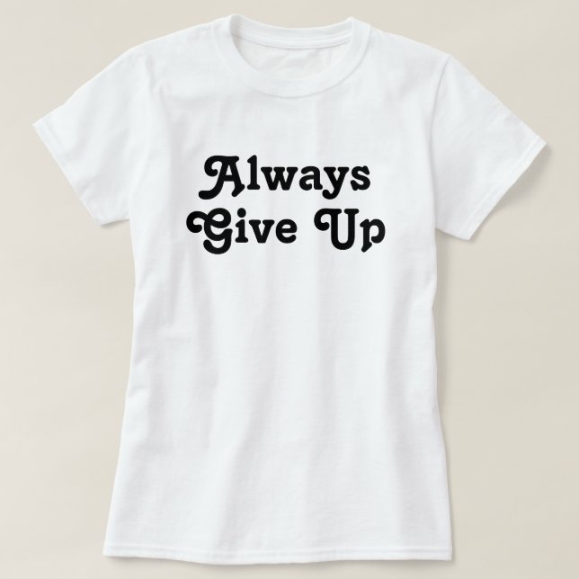T-shirt Toujours renoncer (Design devant)