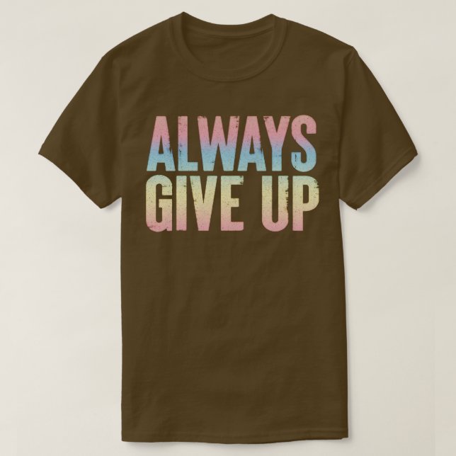 T-shirt Toujours renoncer à la conception de typographie a (Design devant)