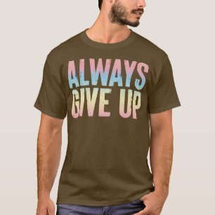 T-shirt Toujours renoncer à la conception de typographie a
