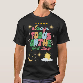 T-shirt Toujours se concentrer sur les bonnes choses Tee -