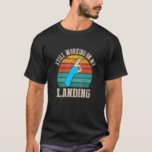 T-shirt Toujours Travailler Sur Mon Atterrissage Arm Brisé