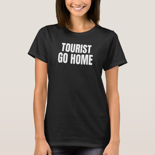 T-shirt Tourist Go Home 1 (Devant)