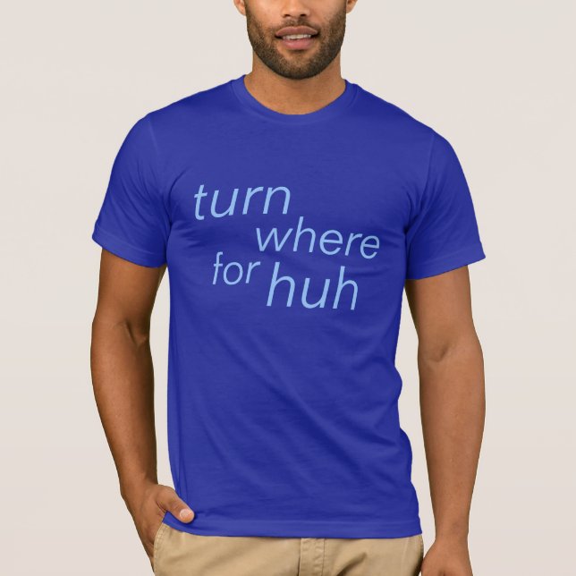 T-shirt tournez pour où huh (Devant)