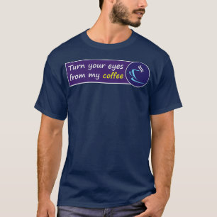 T-shirt Tournez vos yeux de mon café Donx27t regardez mon 