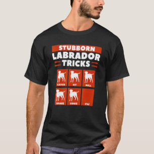 T-shirt Tours de Labrador têtu Attraper S'asseoir Rouler S