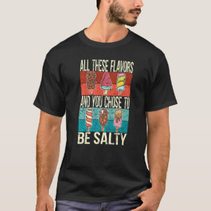 T-shirt Tous Ces Saveurs Et Vous Avez Choisi D'Être Salé P