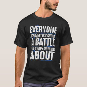 T-shirt Tous ceux que vous rencontrez combattent la batail