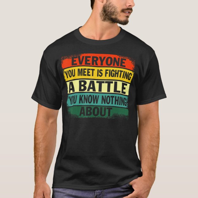 T-shirt Tous ceux que vous rencontrez combattent une batai (Devant)