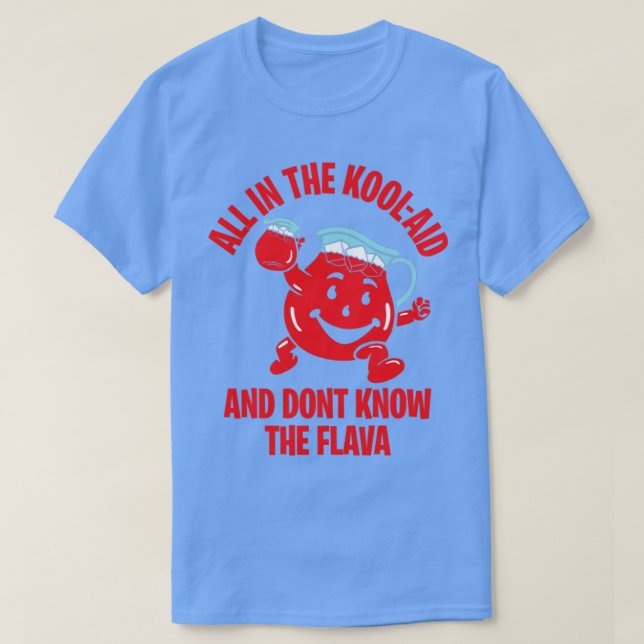 T-SHIRT TOUS DANS KOOLAID ET NE CONNAISSENT PAS LE SAVEUR  (Design devant)