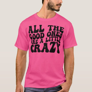 T-shirt tous les bons sont un peu fous 1