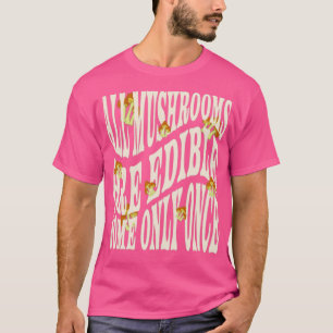 T-shirt Tous Les Champignons Sont Comestibles Certains Seu