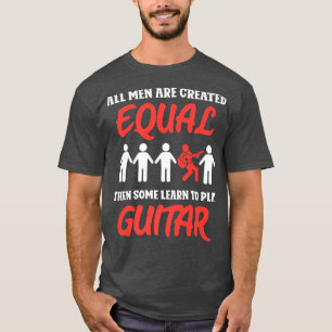 T-shirt Tous les hommes sont créés égaux, puis certains ap