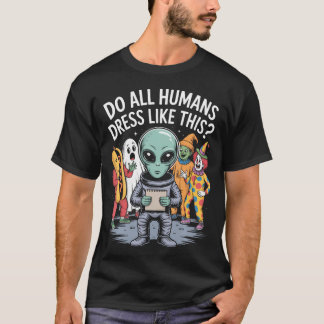 T-shirt Tous les humains s'habillent-ils comme ça Alien d