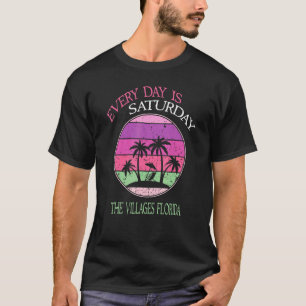 T-SHIRT TOUS LES JOURS EST SAMEDI LES VILLAGES FLORIDE