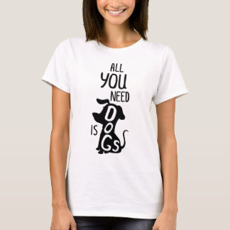 T-shirt Tous les You Need Is A Dog